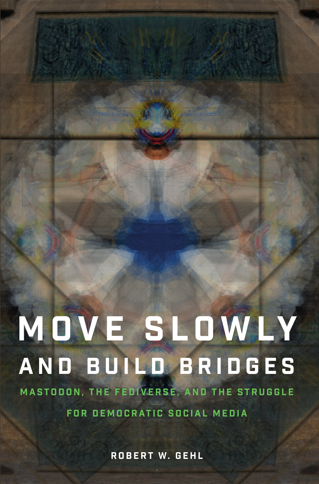 the cover of Move Slowly and Build Bridges, a book by Robert W. Gehl